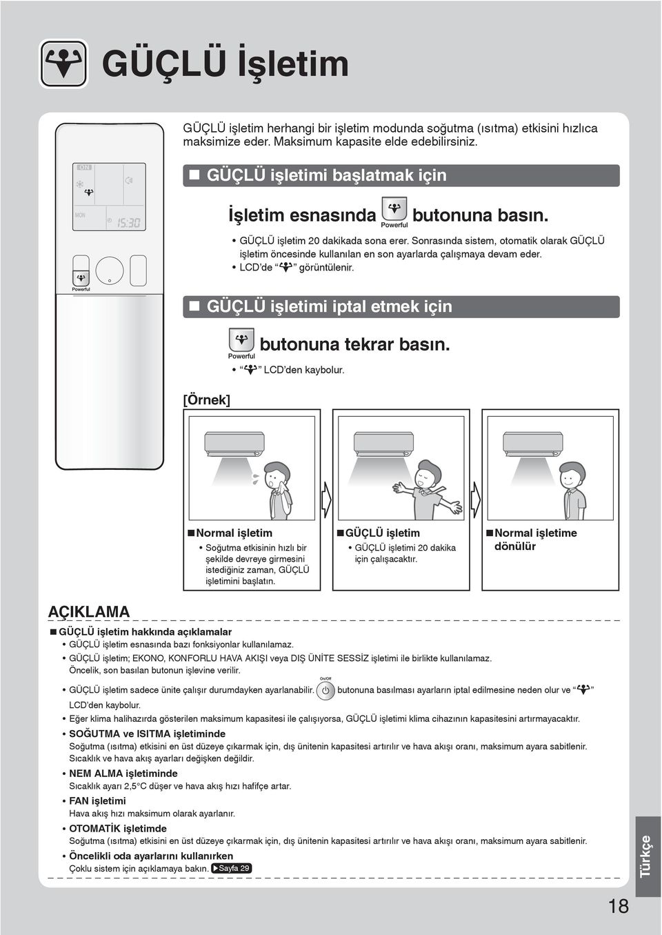 Sonrasında sistem, otomatik olarak GÜÇLÜ işletim öncesinde kullanılan en son ayarlarda çalışmaya devam eder. LCD de görüntülenir. GÜÇLÜ işletimi iptal etmek için butonuna tekrar basın.