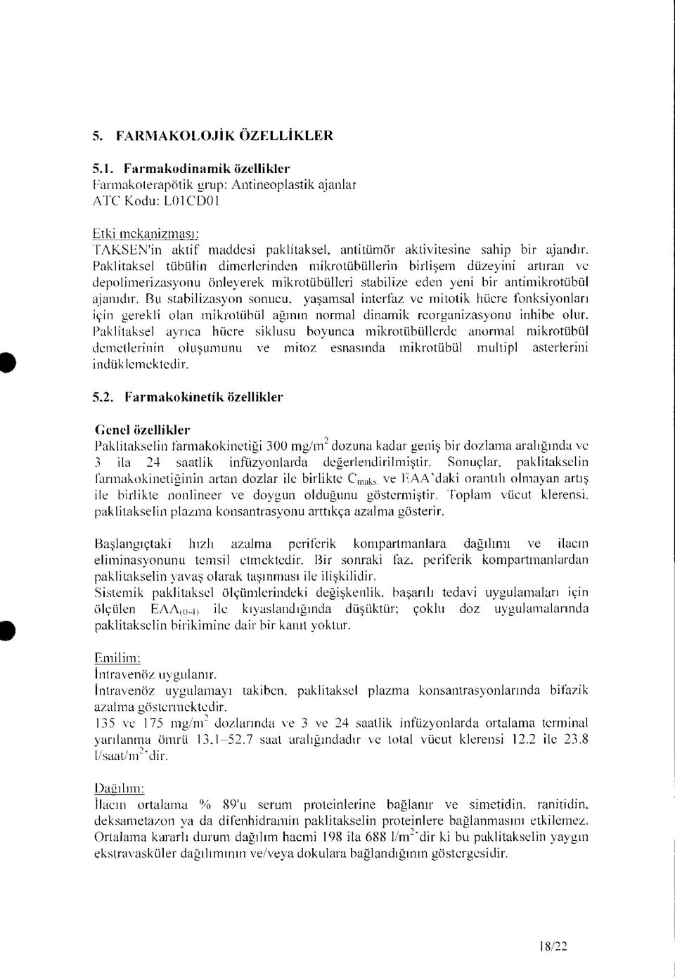 Paklitaksel tübiilin dinlerlerinden mikrotübüllerin birlişem düzeyini artıran ve depolimerizasyonu önleyerek mikrotübülleri stabilize eden yeni bir antimikrotübiil ajanıdır.