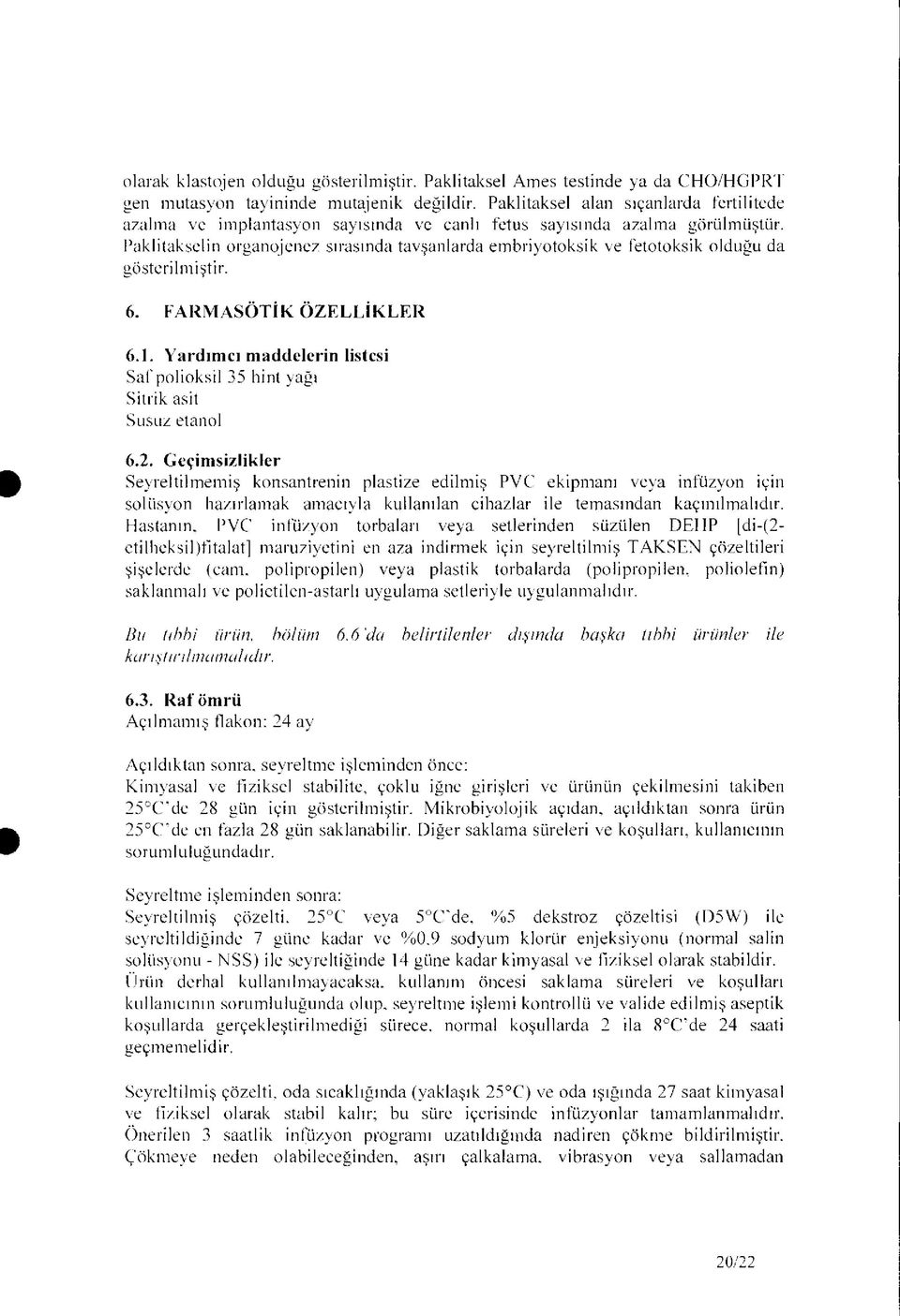 Paklitaksclin organojenez sırasında tavşanlarda embriyotoksik ve fetotoksik olduğu da gösterilmiştir. 6. FARMASÖTİK ÖZELLİKLER 6.1.