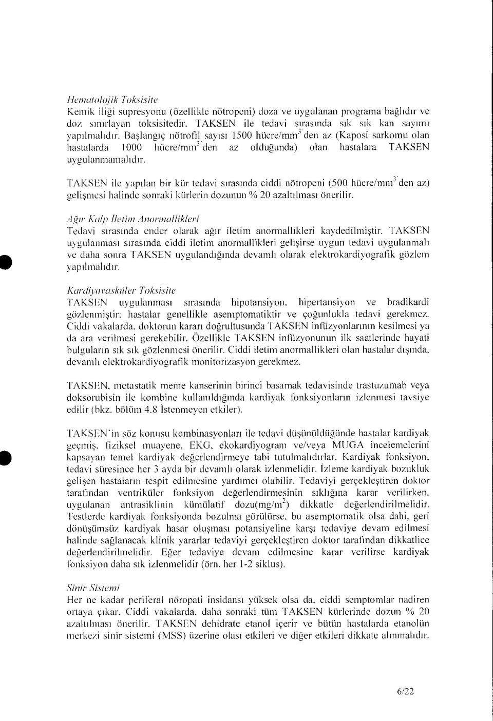 Başlangıç nötrofıl sayısı 1500 hücre/mnr den az (Kaposi sarkomu olan hastalarda 1000 hücre/mm3 den az olduğunda) olan hastalara TAKSEN uygulanmamalıdır.