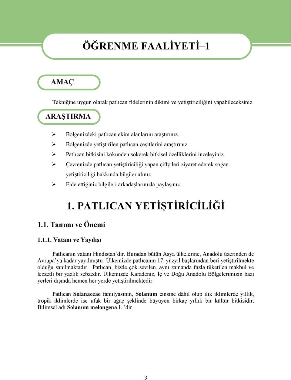 Çevrenizde patlıcan yetiştiriciliği yapan çiftçileri ziyaret ederek soğan yetiştiriciliği hakkında bilgiler alınız. Elde ettiğiniz bilgileri arkadaşlarınızla paylaşınız. 1. PATLICAN YETİŞTİRİCİLİĞİ 1.