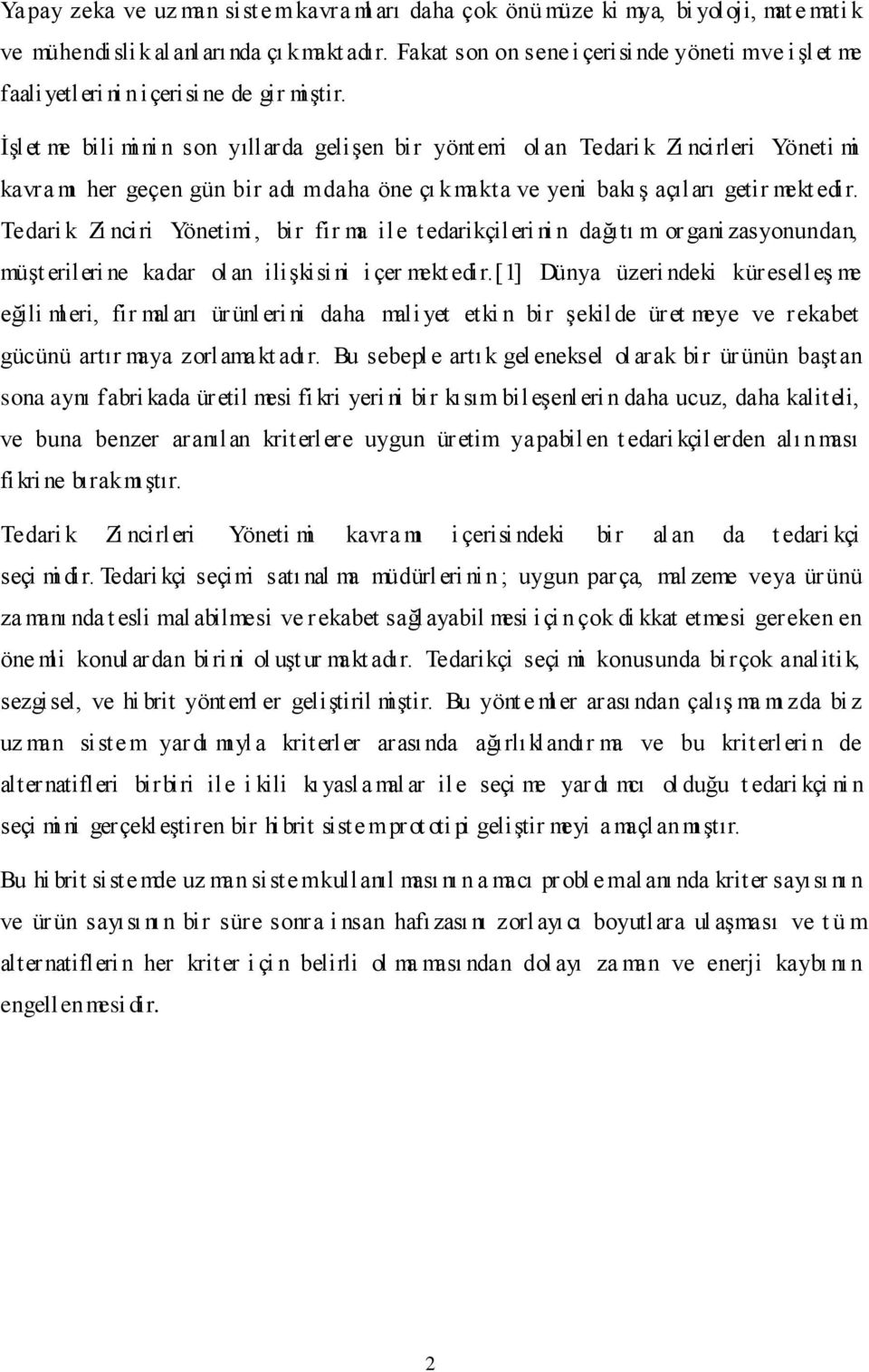 ĠĢlet me bili mi ni n son yıllarda geliģen bir yönt emi ol an Tedari k Zi ncirleri Yöneti mi kavra mı her geçen gün bir adı m daha öne çı kmakta ve yeni bakıģ açıları getir mekt edir.