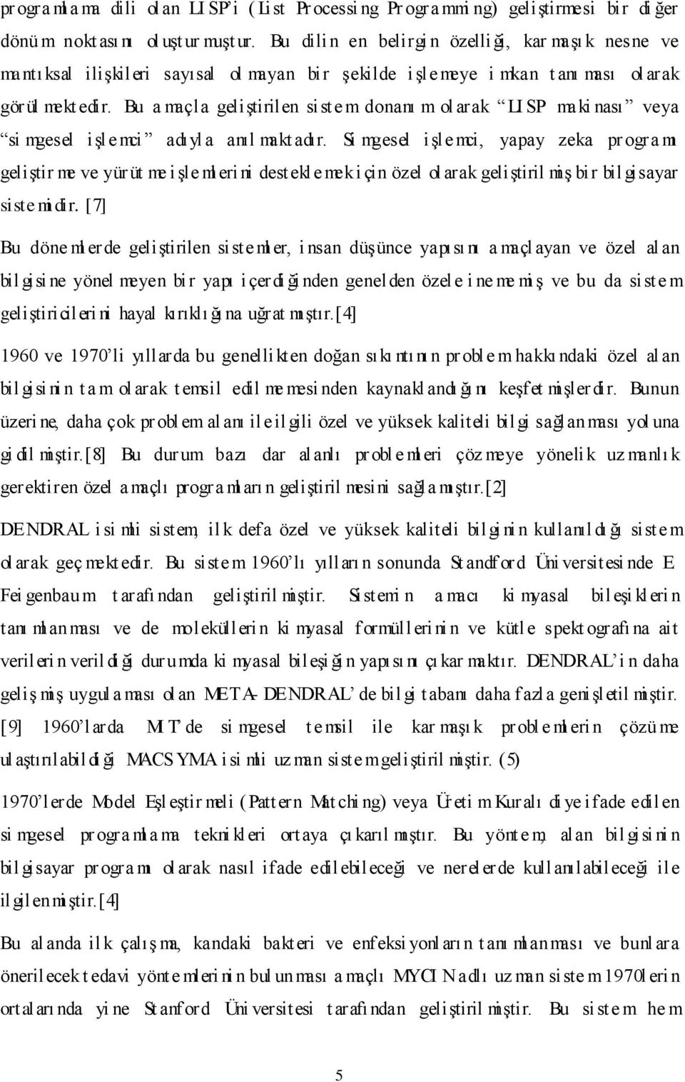 Bu a maçla geliģtirilen siste m donanı m ol arak LI SP maki nası veya si mgesel iģle mci adıyl a anıl makt adır.