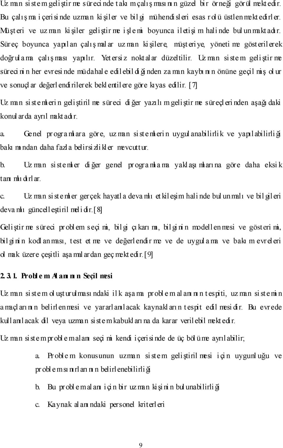 Süreç boyunca yapılan çalıģ mal ar uz man kiģilere, müģt eri ye, yöneti me göst erilerek doğr ula ma çalıģ ması yapılır. Yet ersiz nokt alar düzeltilir.