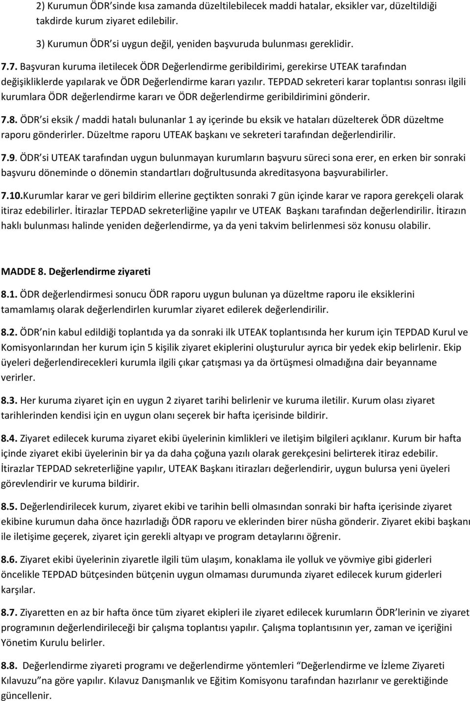 TEPDAD sekreteri karar toplantısı sonrası ilgili kurumlara ÖDR değerlendirme kararı ve ÖDR değerlendirme geribildirimini gönderir. 7.8.