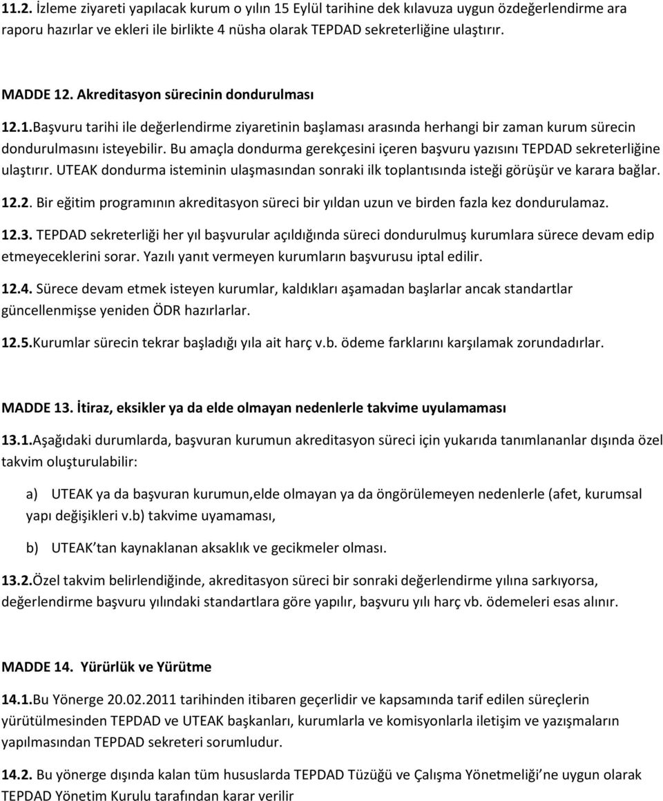 Bu amaçla dondurma gerekçesini içeren başvuru yazısını TEPDAD sekreterliğine ulaştırır. UTEAK dondurma isteminin ulaşmasından sonraki ilk toplantısında isteği görüşür ve karara bağlar. 12.