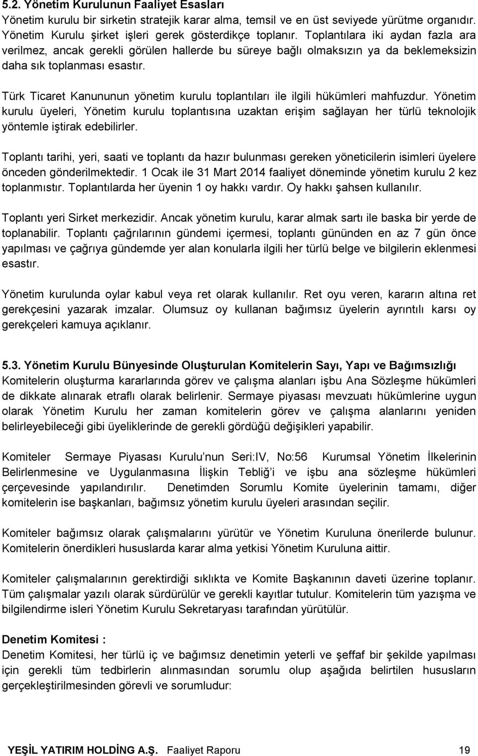 Türk Ticaret Kanununun yönetim kurulu toplantıları ile ilgili hükümleri mahfuzdur.