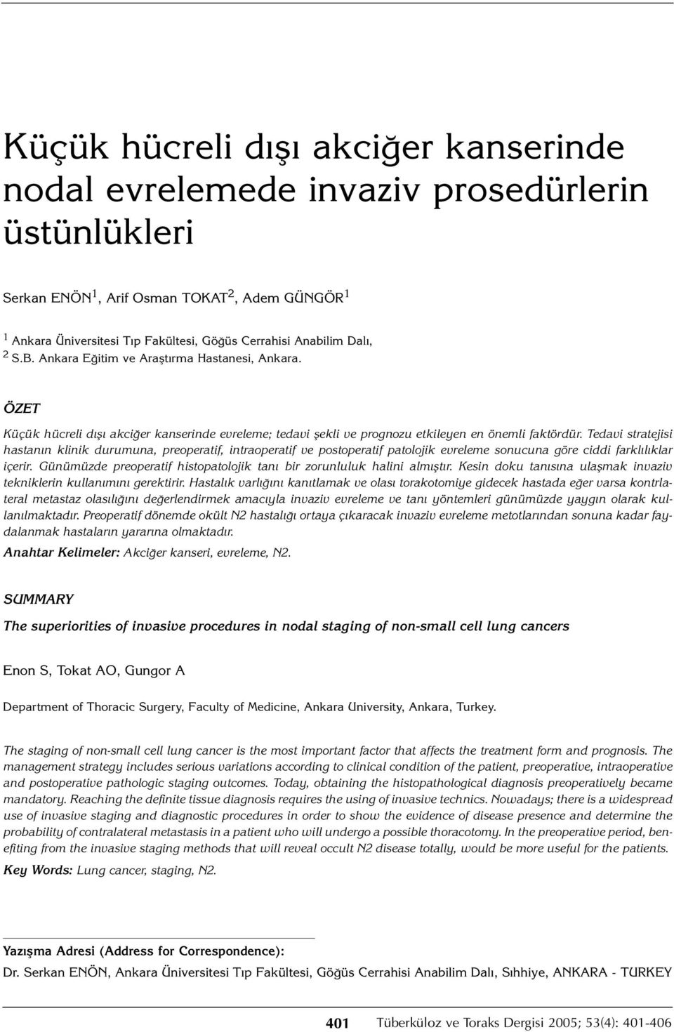 Tedavi stratejisi hastanın klinik durumuna, preoperatif, intraoperatif ve postoperatif patolojik evreleme sonucuna göre ciddi farklılıklar içerir.