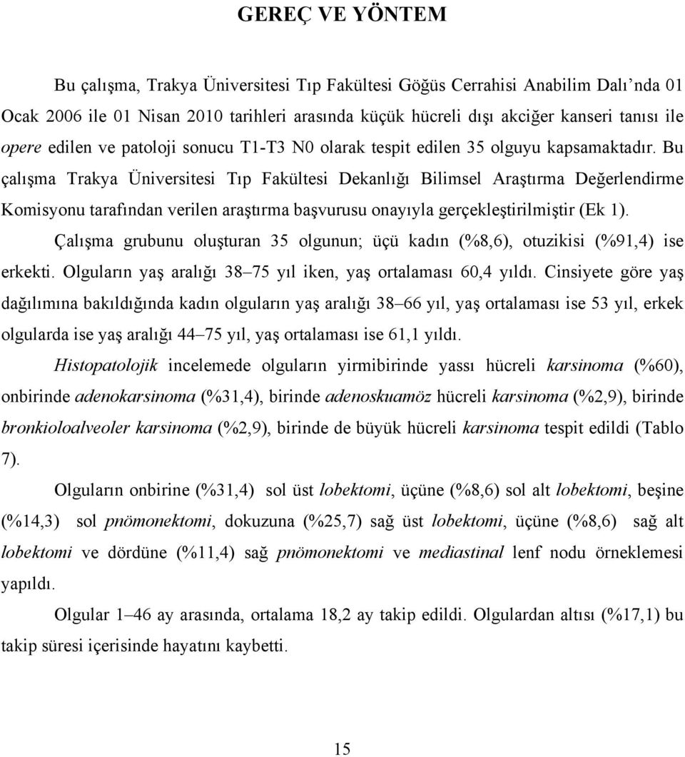 Bu çalışma Trakya Üniversitesi Tıp Fakültesi Dekanlığı Bilimsel Araştırma Değerlendirme Komisyonu tarafından verilen araştırma başvurusu onayıyla gerçekleştirilmiştir (Ek 1).