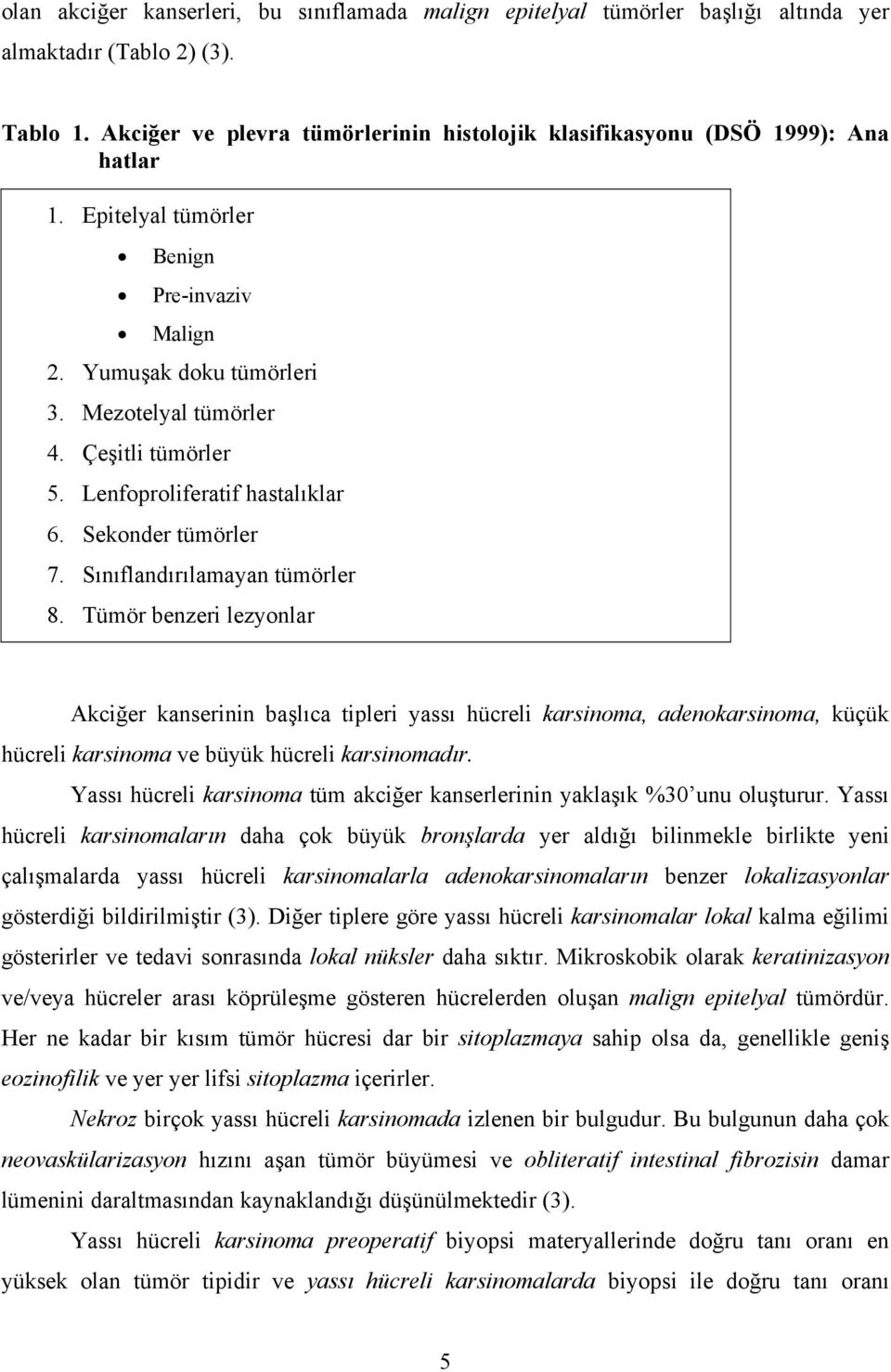 Lenfoproliferatif hastalıklar 6. Sekonder tümörler 7. Sınıflandırılamayan tümörler 8.