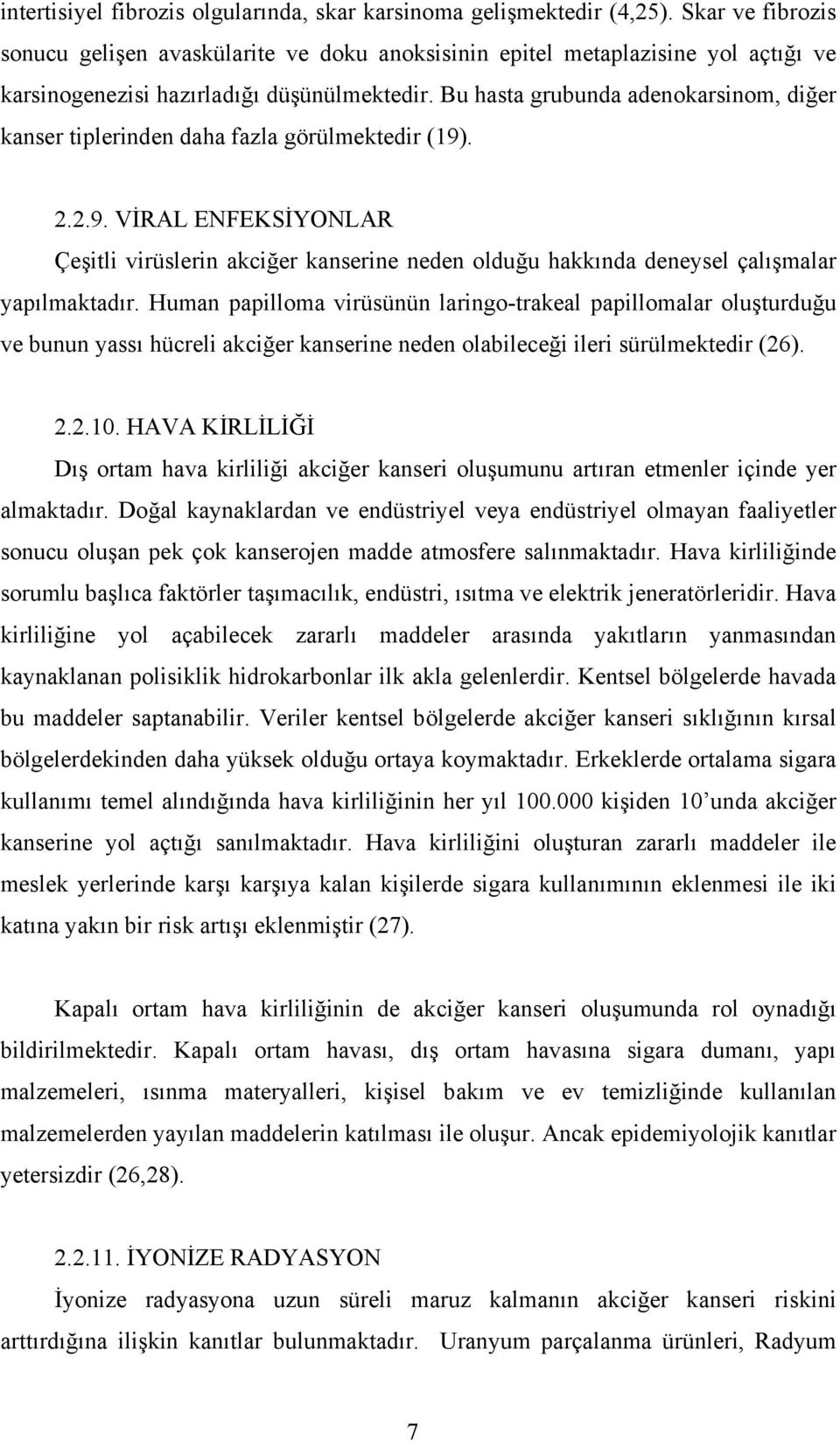 Bu hasta grubunda adenokarsinom, diğer kanser tiplerinden daha fazla görülmektedir (19)