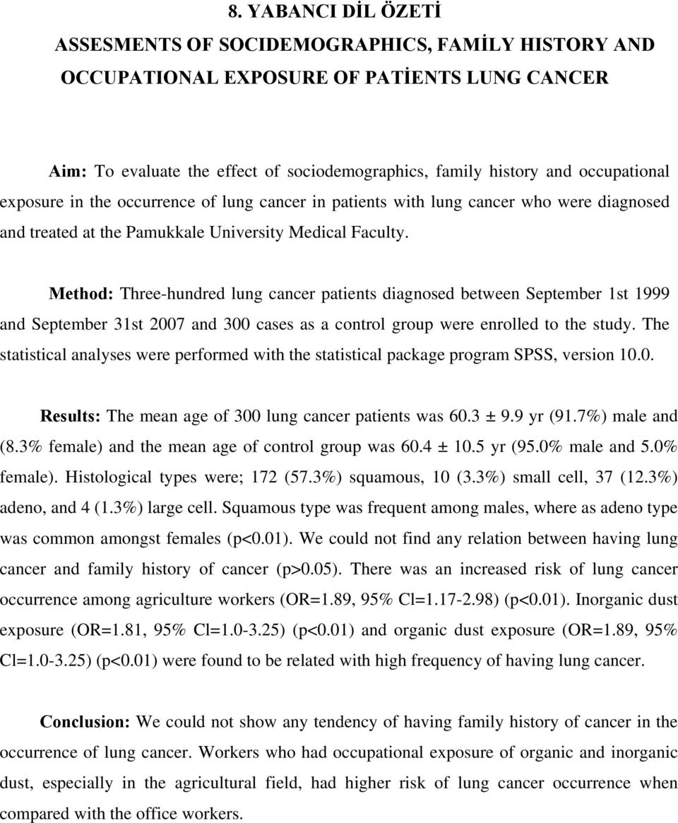 Method: Three-hundred lung cancer patients diagnosed between September 1st 1999 and September 31st 2007 and 300 cases as a control group were enrolled to the study.