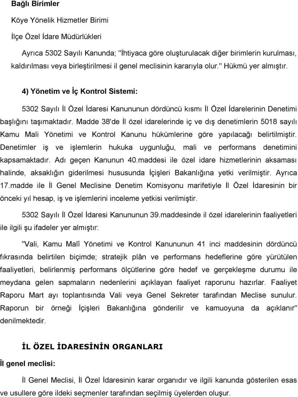 Madde 38'de İl özel idarelerinde iç ve dış denetimlerin 5018 sayılı Kamu Mali Yönetimi ve Kontrol Kanunu hükümlerine göre yapılacağı belirtilmiştir.