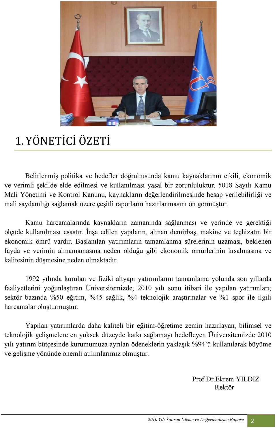 Kamu harcamalarında kaynakların zamanında sağlanması ve yerinde ve gerektiği ölçüde kullanılması esastır. Đnşa edilen yapıların, alınan demirbaş, makine ve teçhizatın bir ekonomik ömrü vardır.