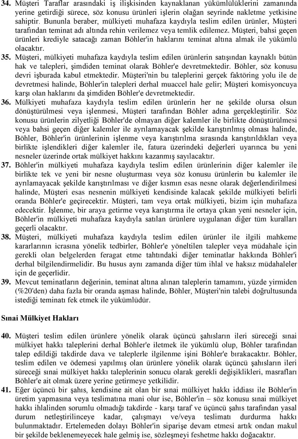 Müşteri, bahsi geçen ürünleri krediyle satacağı zaman Böhler'in haklarını teminat altına almak ile yükümlü olacaktır. 35.