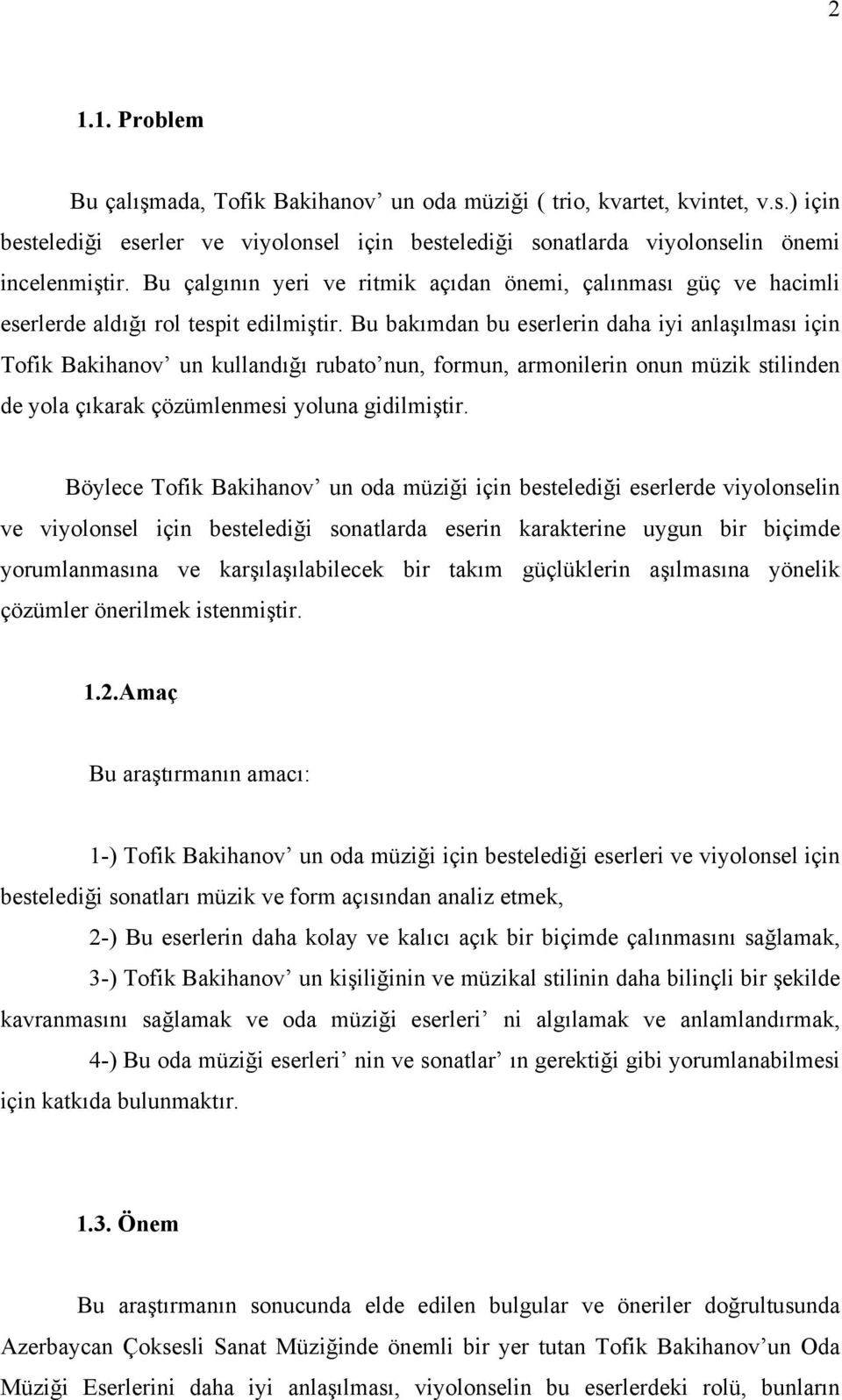 Bu bakımdan bu eserlerin daha iyi anlaşılması için Tofik Bakihanov un kullandığı rubato nun, formun, armonilerin onun müzik stilinden de yola çıkarak çözümlenmesi yoluna gidilmiştir.