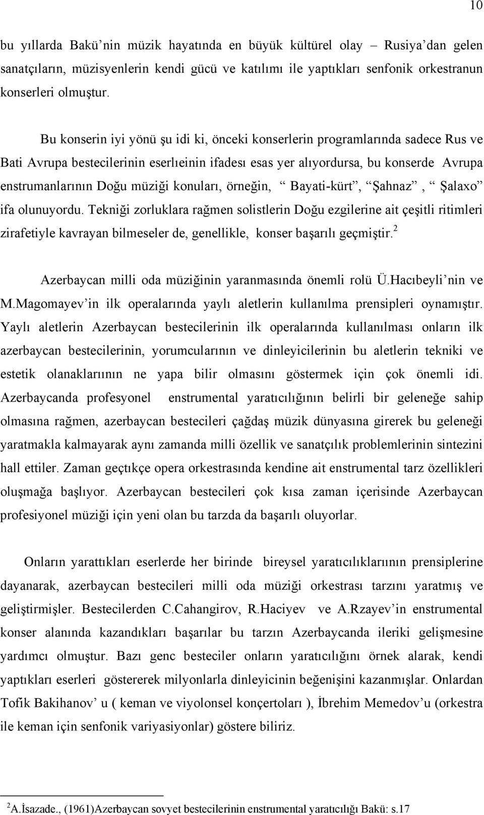 konuları, örneğin, Bayati-kürt, Şahnaz, Şalaxo ifa olunuyordu.