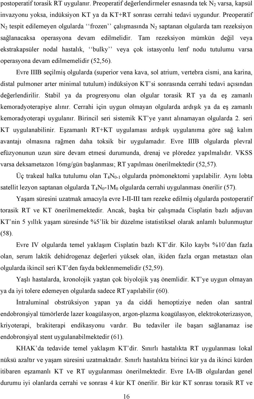 Tam rezeksiyon mümkün değil veya ekstrakapsüler nodal hastalık, bulky veya çok istasyonlu lenf nodu tutulumu varsa operasyona devam edilmemelidir (52,56).