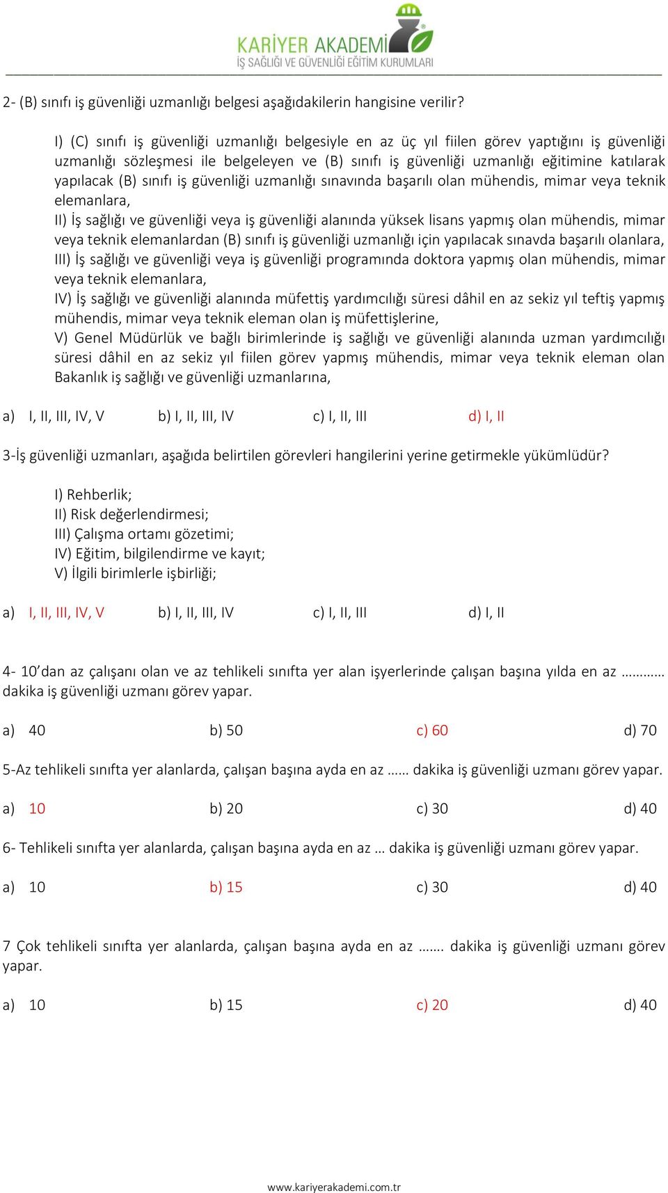 (B) sınıfı iş güvenliği uzmanlığı sınavında başarılı olan mühendis, mimar veya teknik elemanlara, II) İş sağlığı ve güvenliği veya iş güvenliği alanında yüksek lisans yapmış olan mühendis, mimar veya