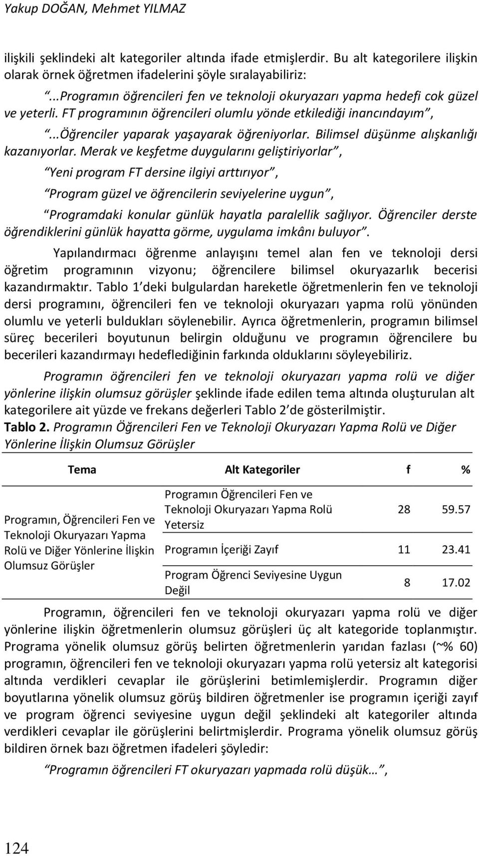 Bilimsel düşünme alışkanlığı kazanıyorlar.