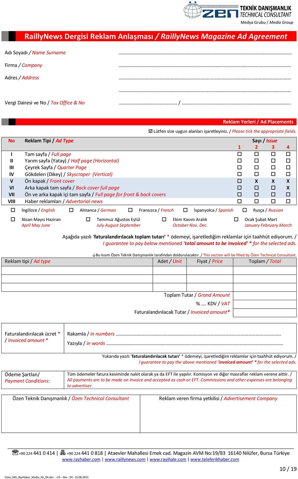 No Reklam Tipi / Ad Type Sayı / Issue 1 2 3 4 I Tam sayfa / Full page II Yarım sayfa (Yatay) / Half page (Horizontal) III Çeyrek Sayfa / Quarter Page IV Gökdelen (Dikey) / Skyscraper (Vertical) V Ön