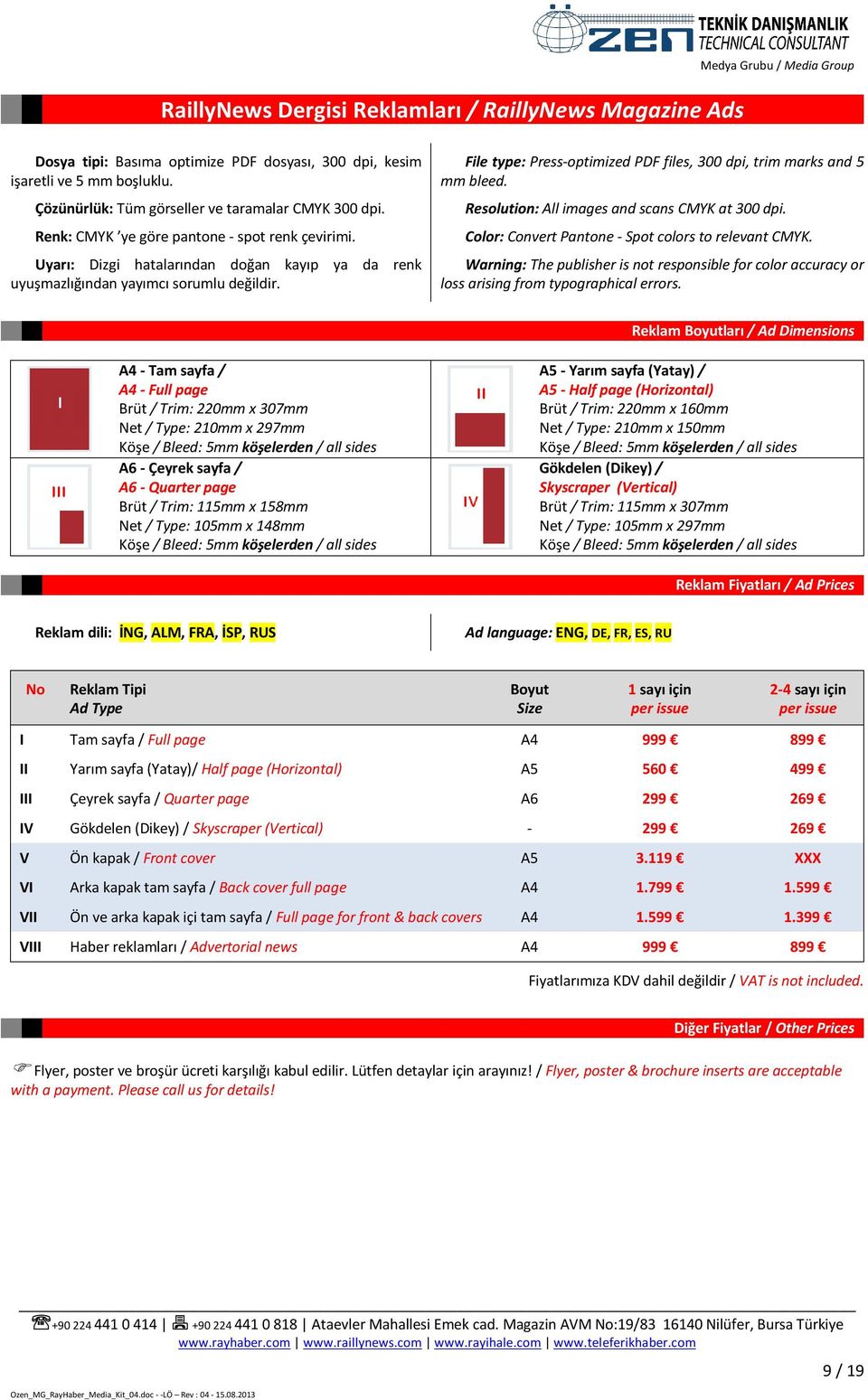 File type: Press-optimized PDF files, 300 dpi, trim marks and 5 mm bleed. Resolution: All images and scans CMYK at 300 dpi. Color: Convert Pantone - Spot colors to relevant CMYK.