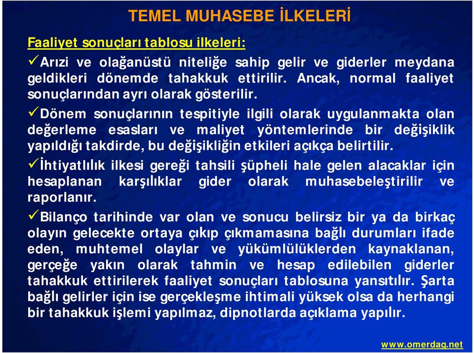 Dönem sonuçlar n tespitiyle ilgili olarak uygulanmakta olan de erleme esaslar ve maliyet yöntemlerinde bir de iklik yap ld takdirde, bu de ikli in etkileri aç kça belirtilir.