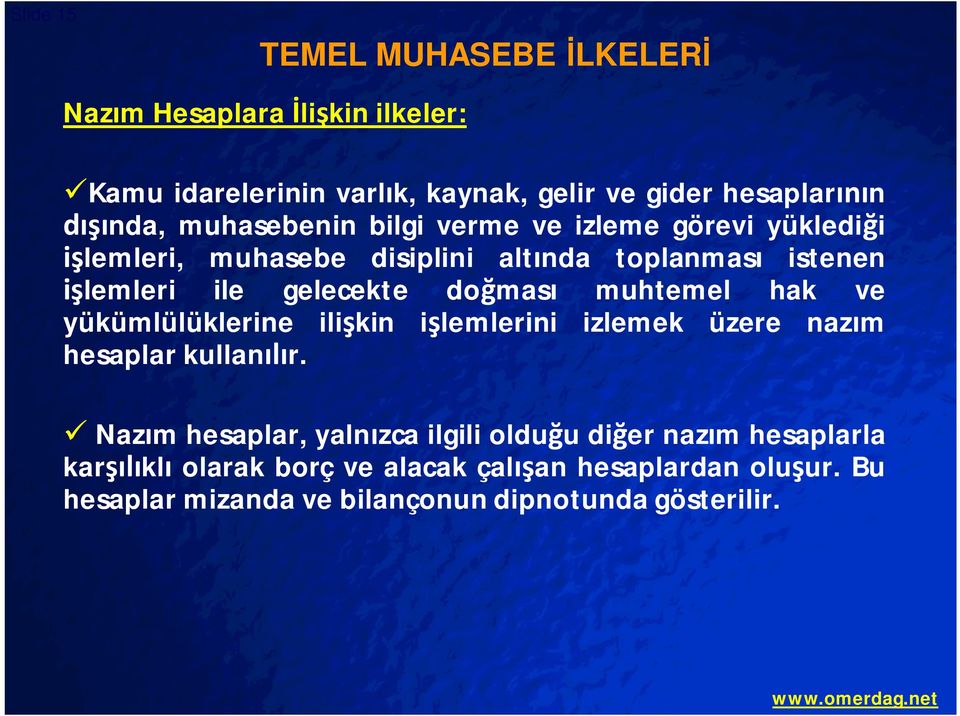 mas muhtemel hak ve yükümlülüklerine ili kin i lemlerini izlemek üzere naz m hesaplar kullan r.