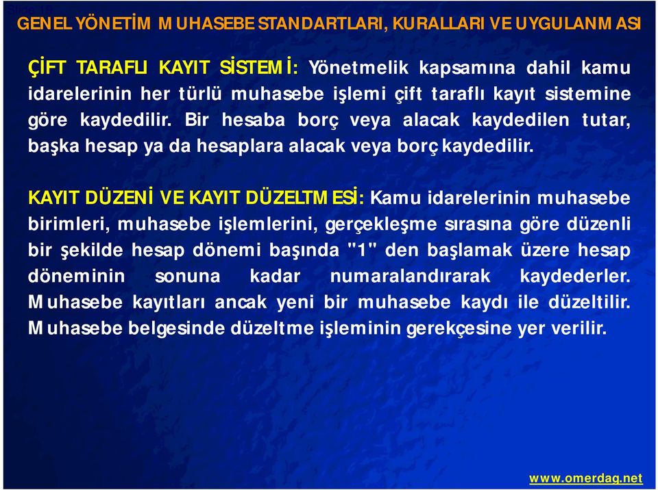 KAYIT DÜZEN VE KAYIT DÜZELTMES : Kamu idarelerinin muhasebe birimleri, muhasebe i lemlerini, gerçekle me s ras na göre düzenli bir ekilde hesap dönemi ba nda "1" den ba