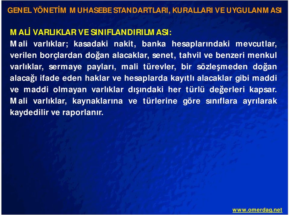 sermaye paylar, mali türevler, bir sözle meden do an alaca ifade eden haklar ve hesaplarda kay tl alacaklar gibi maddi ve maddi