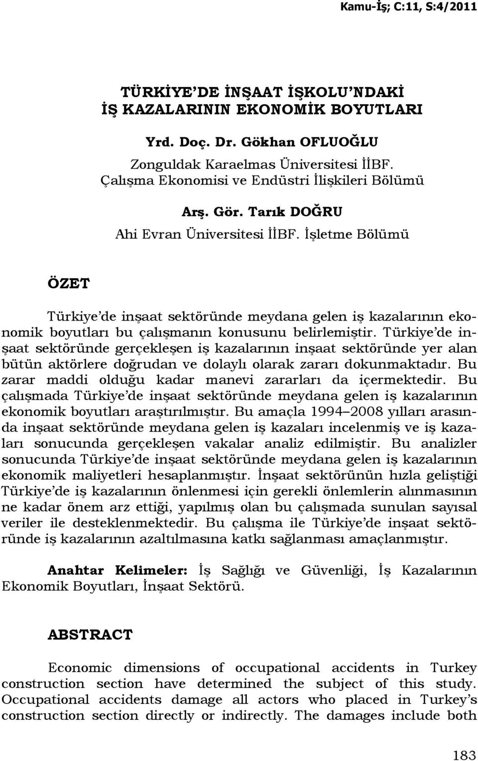 Türkiye de inşaat sektöründe gerçekleşen iş kazalarının inşaat sektöründe yer alan bütün aktörlere doğrudan ve dolaylı olarak zararı dokunmaktadır.