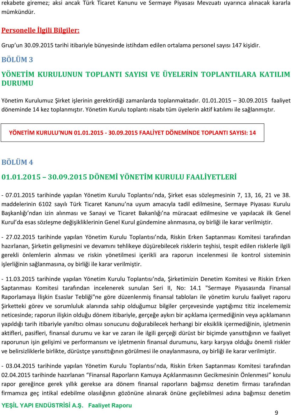 BÖLÜM 3 YÖNETİM KURULUNUN TOPLANTI SAYISI VE ÜYELERİN TOPLANTILARA KATILIM DURUMU Yönetim Kurulumuz Şirket işlerinin gerektirdiği zamanlarda toplanmaktadır. 01.01.2015 30.09.