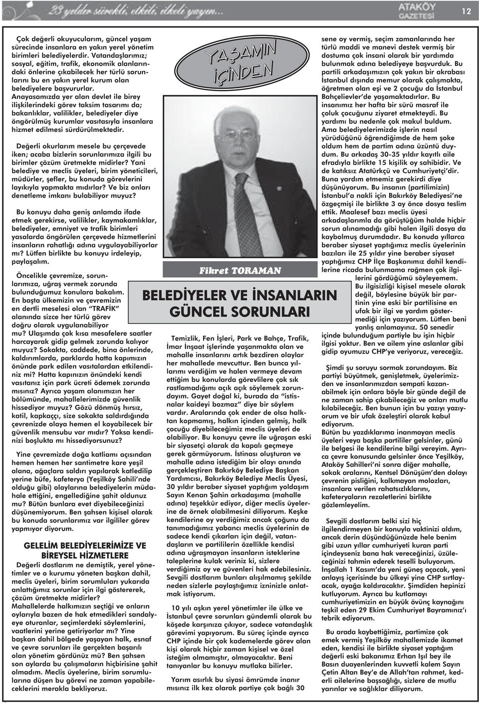 Anayasamızda yer alan devlet ile birey ilişkilerindeki görev taksim tasarımı da; bakanlıklar, valilikler, belediyeler diye öngörülmüş kurumlar vasıtasıyla insanlara hizmet edilmesi sürdürülmektedir.