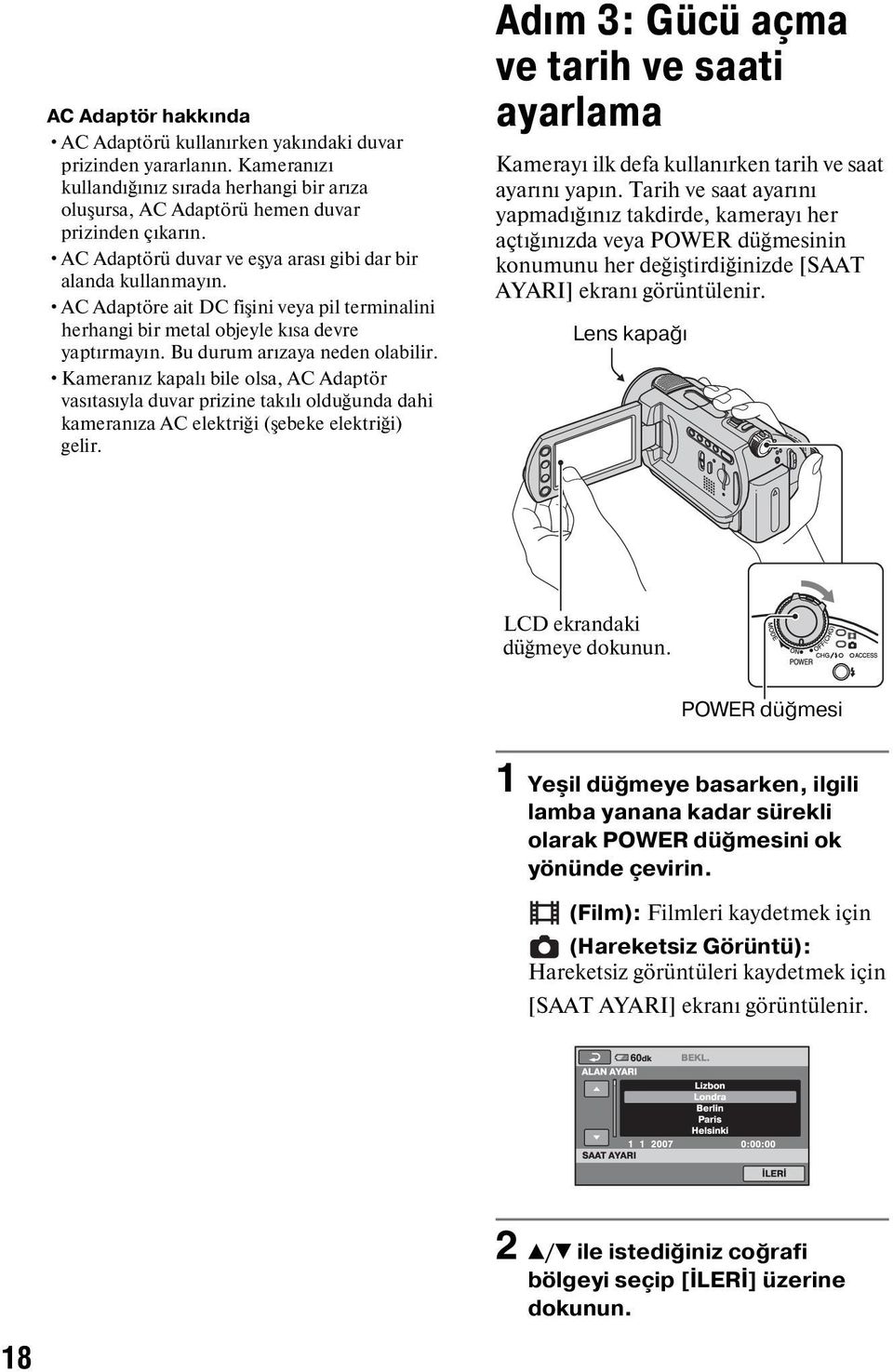 Kameranız kapalı bile olsa, AC Adaptör vasıtasıyla duvar prizine takılı olduğunda dahi kameranıza AC elektriği (şebeke elektriği) gelir.