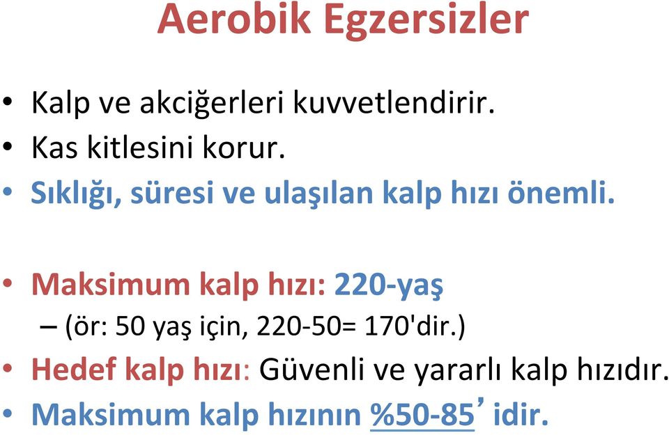 Maksimum kalp hızı: 220- yaş (ör: 50 yaş için, 220-50= 170'dir.