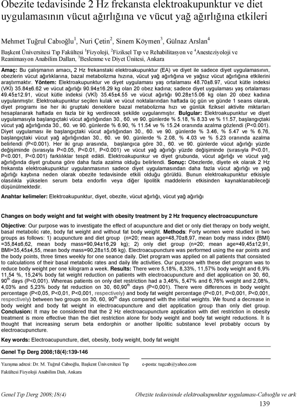Hz frekanstaki elektroakupunktur (EA) ve diyet ile sadece diyet uygulamasının, obezlerin vücut ağırlıklarına, bazal metabolizma hızına, vücut yağ ağırlığına ve yağsız vücut ağırlığına etkilerini