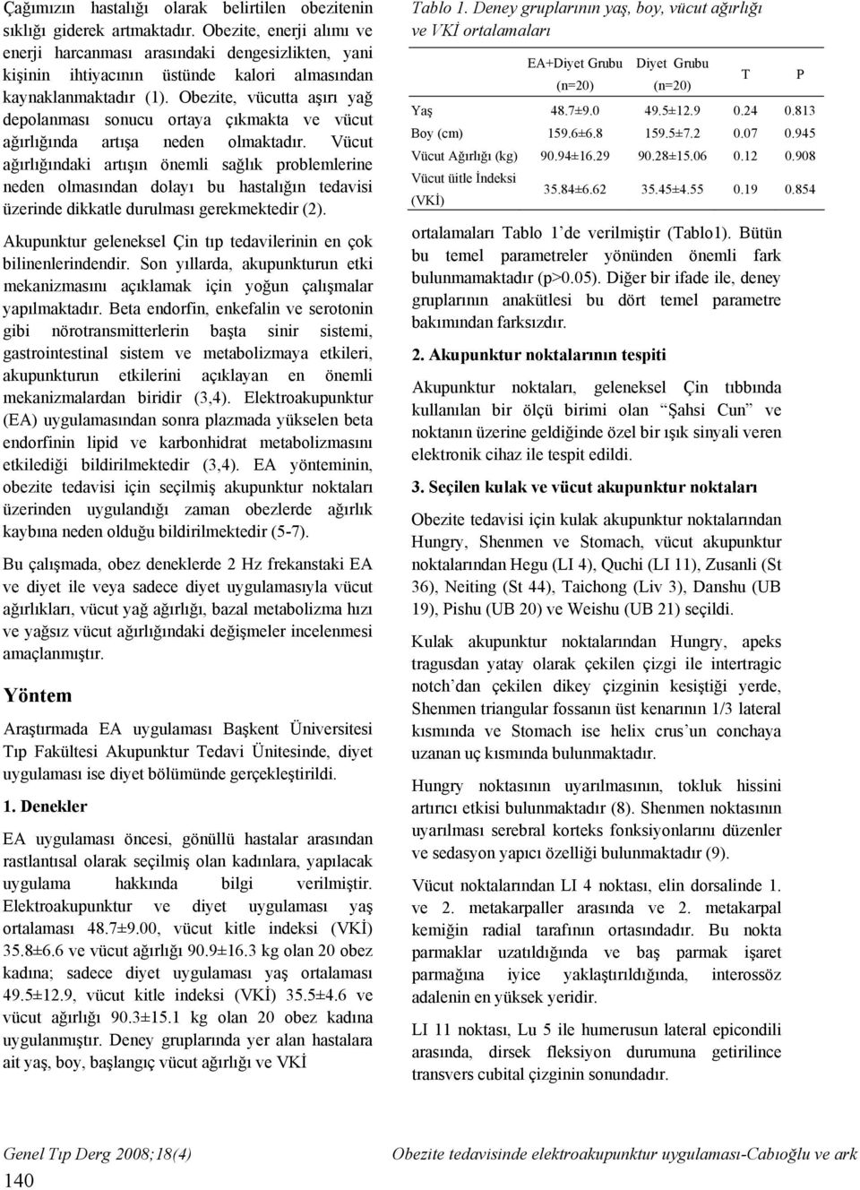 Obezite, vücutta aşırı yağ depolanması sonucu ortaya çıkmakta ve vücut ağırlığında artışa neden olmaktadır.