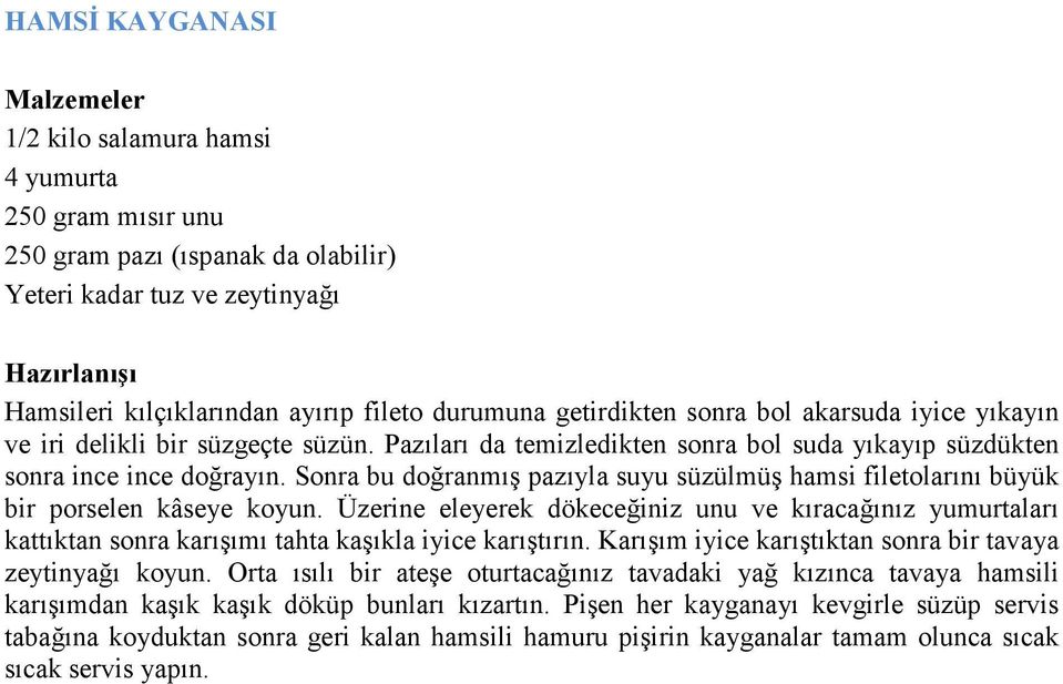 Sonra bu doğranmış pazıyla suyu süzülmüş hamsi filetolarını büyük bir porselen kâseye koyun.