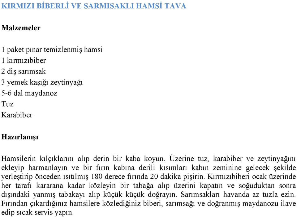 Üzerine tuz, karabiber ve zeytinyağını ekleyip harmanlayın ve bir fırın kabına derili kısımları kabın zeminine gelecek şekilde yerleştirip önceden ısıtılmış 180 derece fırında 20