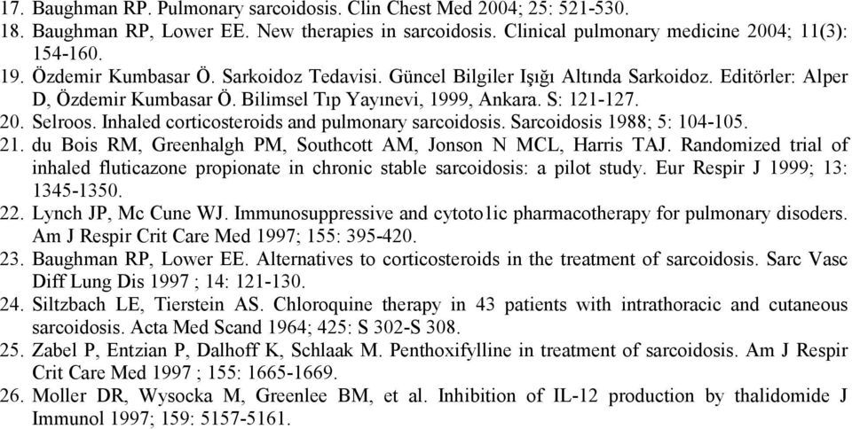 Inhaled corticosteroids and pulmonary sarcoidosis. Sarcoidosis 1988; 5: 104-105. 21. du Bois RM, Greenhalgh PM, Southcott AM, Jonson N MCL, Harris TAJ.