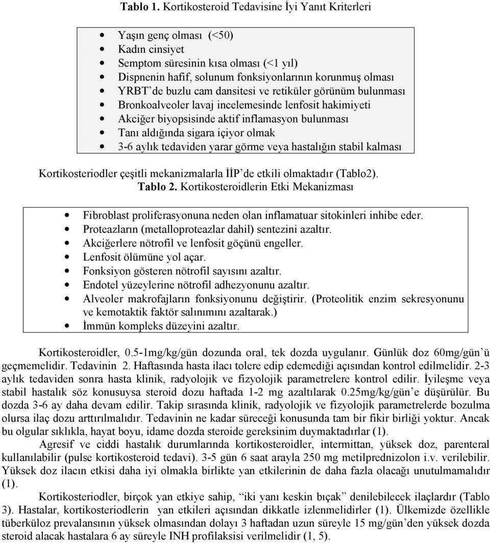 cam dansitesi ve retiküler görünüm bulunması Bronkoalveoler lavaj incelemesinde lenfosit hakimiyeti Akciğer biyopsisinde aktif inflamasyon bulunması Tanı aldığında sigara içiyor olmak 3-6 aylık