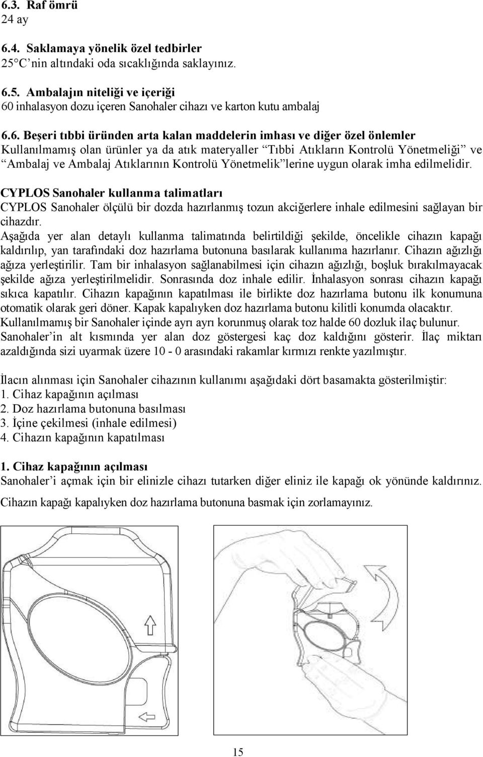 Kontrolü Yönetmelik lerine uygun olarak imha edilmelidir. CYPLOS Sanohaler kullanma talimatları CYPLOS Sanohaler ölçülü bir dozda hazırlanmış tozun akciğerlere inhale edilmesini sağlayan bir cihazdır.