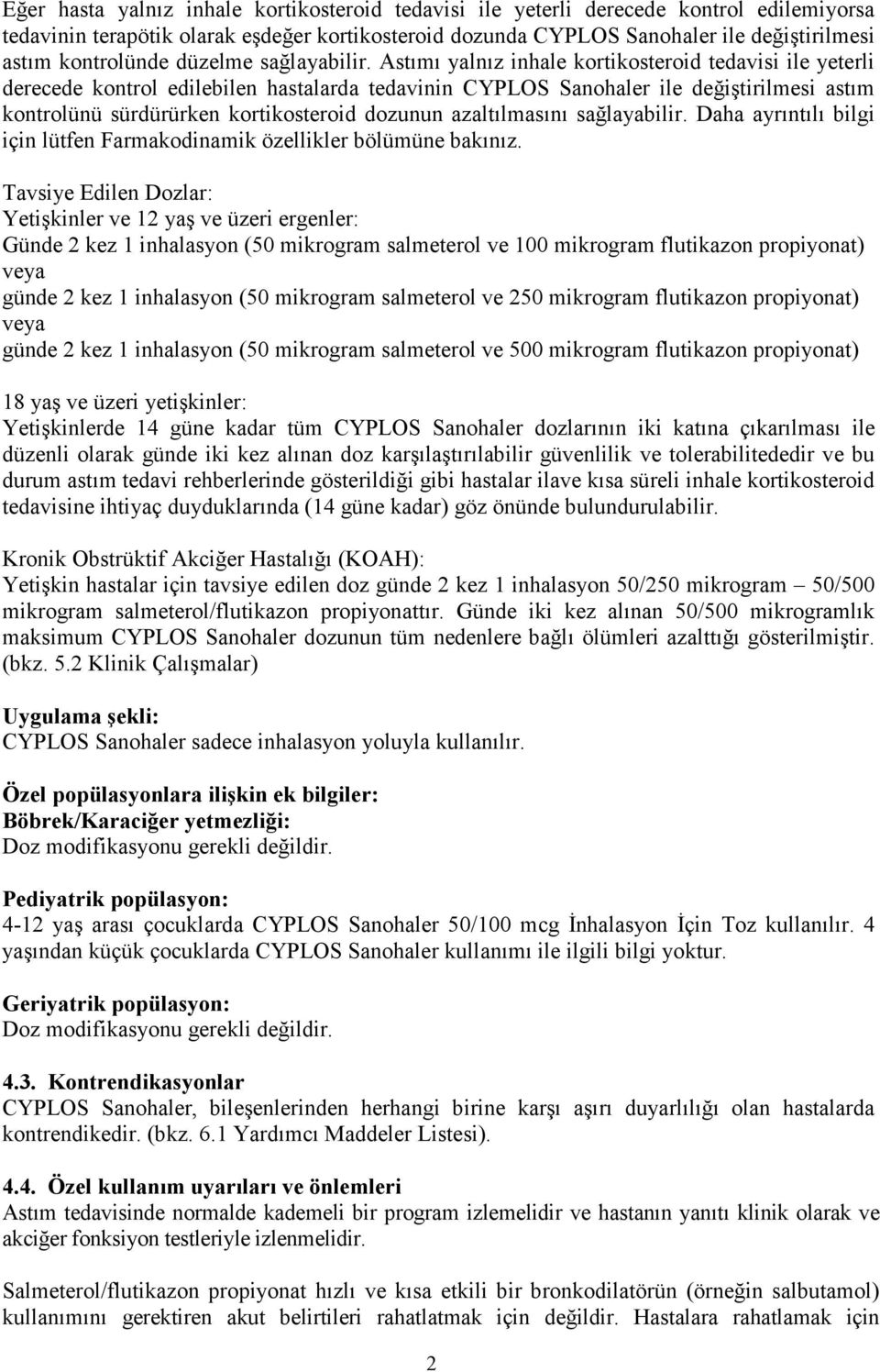 Astımı yalnız inhale kortikosteroid tedavisi ile yeterli derecede kontrol edilebilen hastalarda tedavinin CYPLOS Sanohaler ile değiştirilmesi astım kontrolünü sürdürürken kortikosteroid dozunun