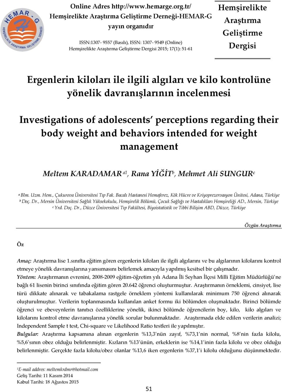 Araştırma Geliştirme Dergisi Ergenlerin kiloları ile ilgili algıları ve kilo kontrolüne yönelik davranışlarının incelenmesi Investigations of adolescents perceptions regarding their body weight and