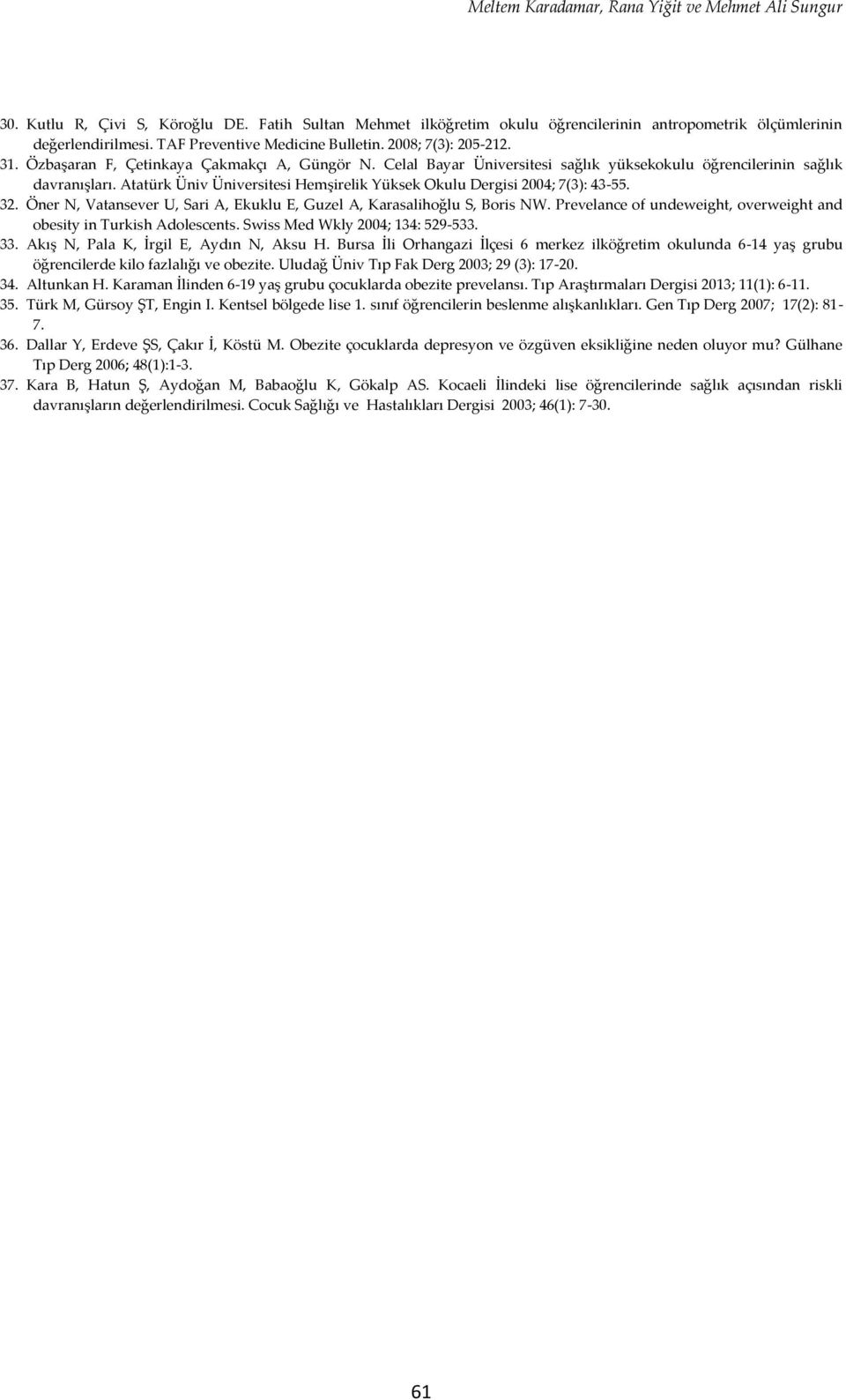 Atatürk Üniv Üniversitesi Hemşirelik Yüksek Okulu Dergisi 2004; 7(3): 43-55. 32. Öner N, Vatansever U, Sari A, Ekuklu E, Guzel A, Karasalihoğlu S, Boris NW.