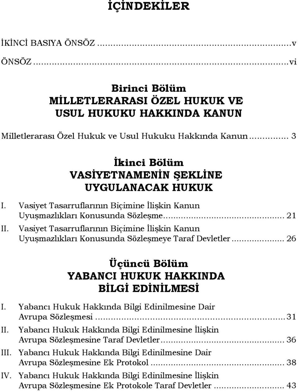 .. 21 Vasiyet Tasarruflarının Biçimine İlişkin Kanun Uyuşmazlıkları Konusunda Sözleşmeye Taraf Devletler.