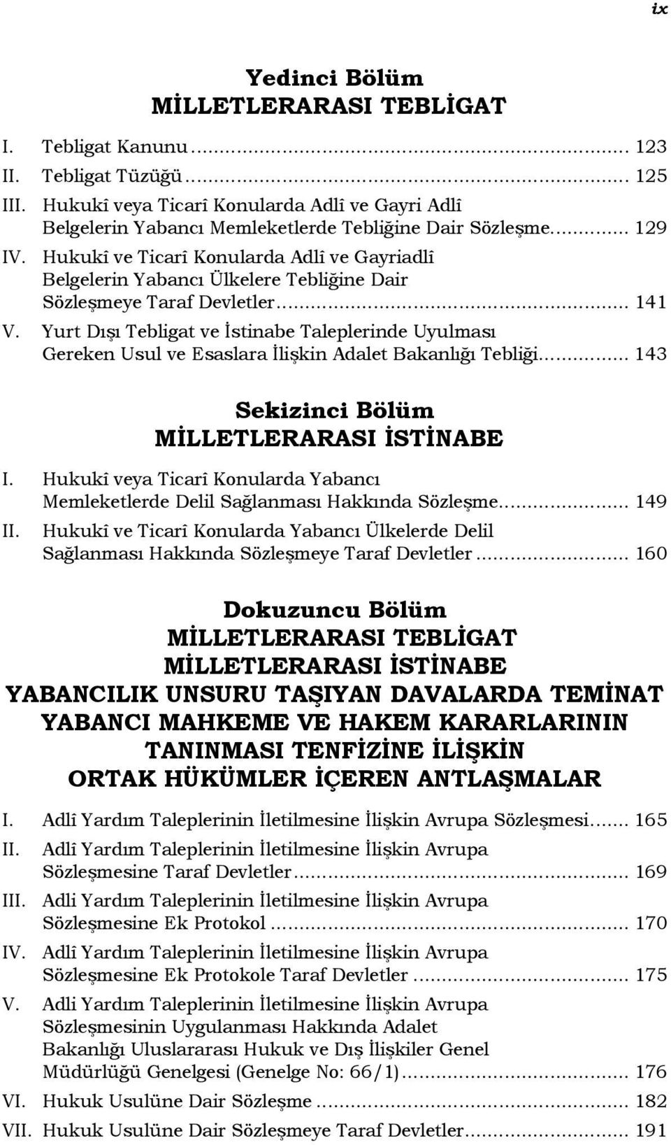 .. 141 Yurt Dışı Tebligat ve İstinabe Taleplerinde Uyulması Gereken Usul ve Esaslara İlişkin Adalet Bakanlığı Tebliği.