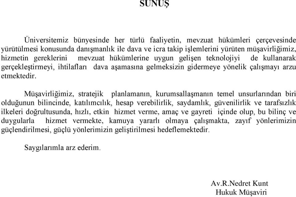 Müşavirliğimiz, stratejik planlamanın, kurumsallaşmanın temel unsurlarından biri olduğunun bilincinde, katılımcılık, hesap verebilirlik, saydamlık, güvenilirlik ve tarafsızlık ilkeleri doğrultusunda,