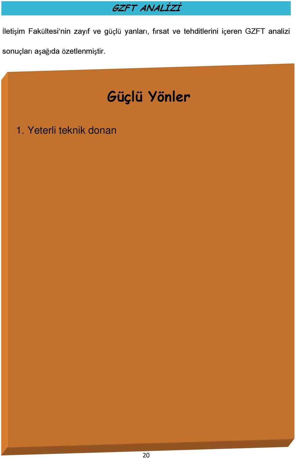 Öğretim üyeleri ve elemanlarının nitelik açısından beklenen düzeyde olması ve sürekli kendini yenilemesi 5.