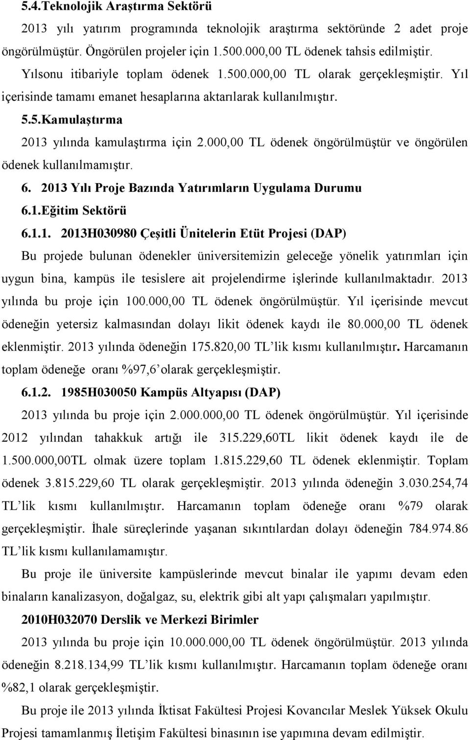 000,00 TL ödenek öngörülmüştür ve öngörülen ödenek kullanılmamıştır. 6. 2013